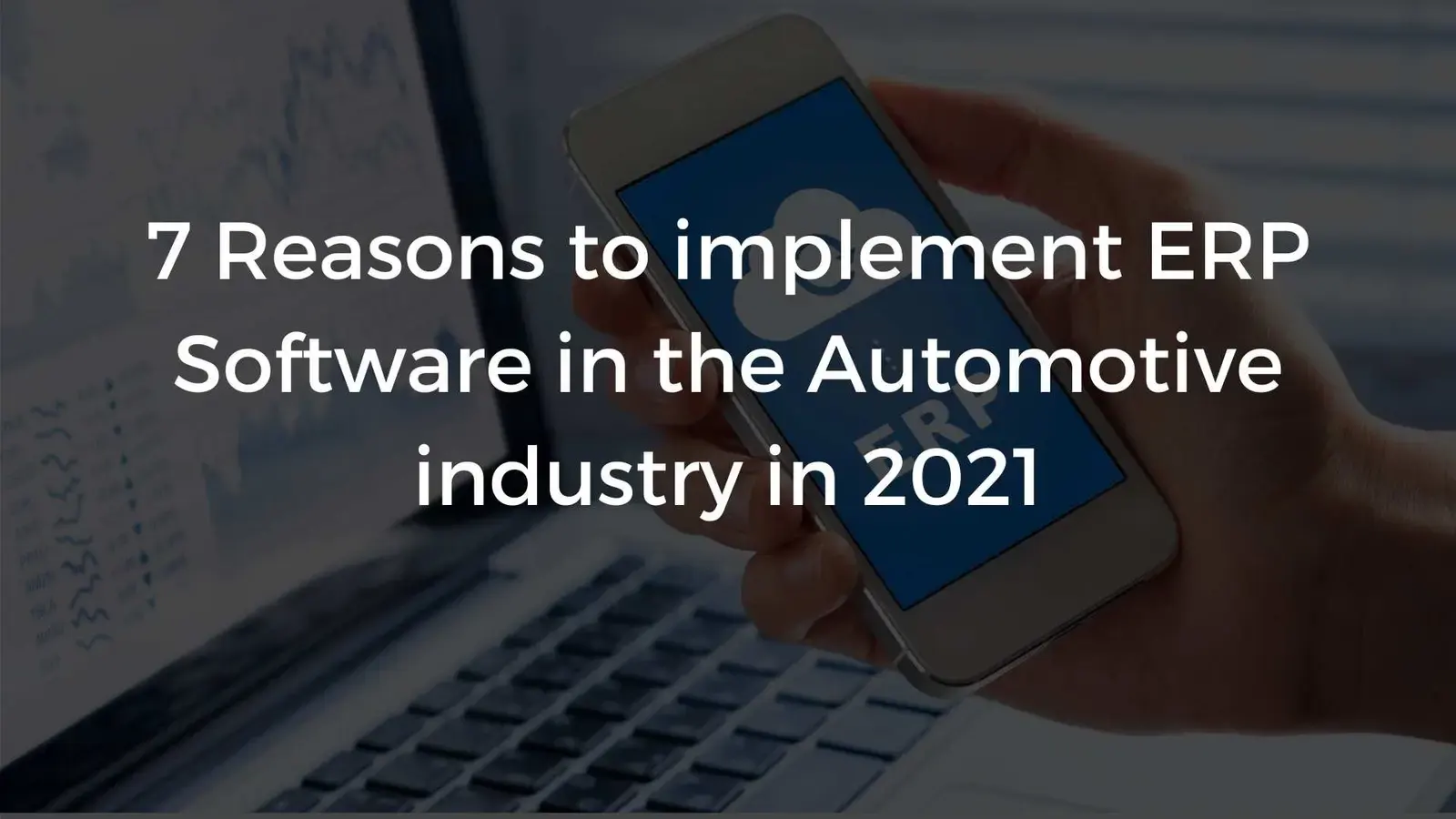 7 Reasons To Implement ERP Software In Automotive Industry today