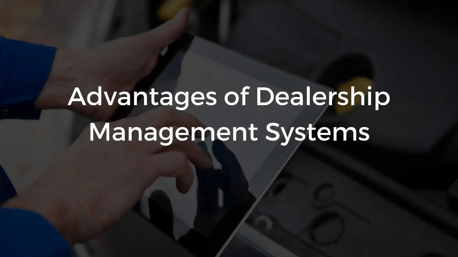 Advantages Of Dealership Management Systems