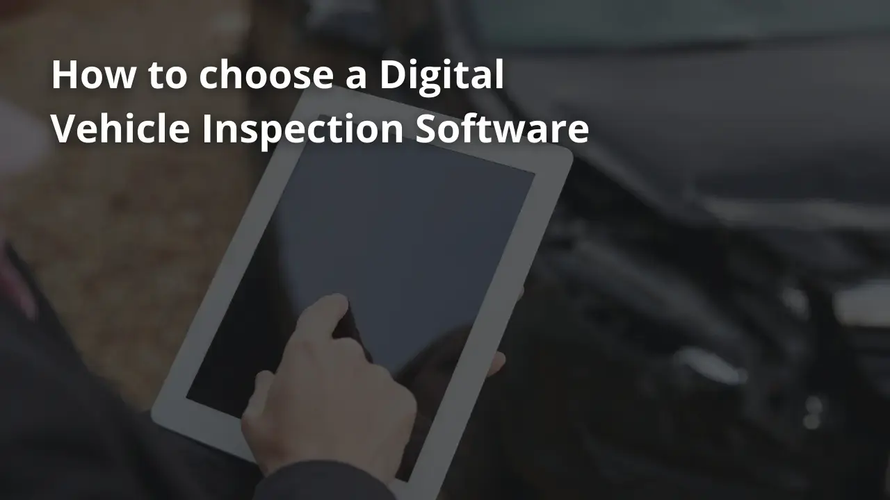 How To Choose A Digital Vehicle Inspection Software